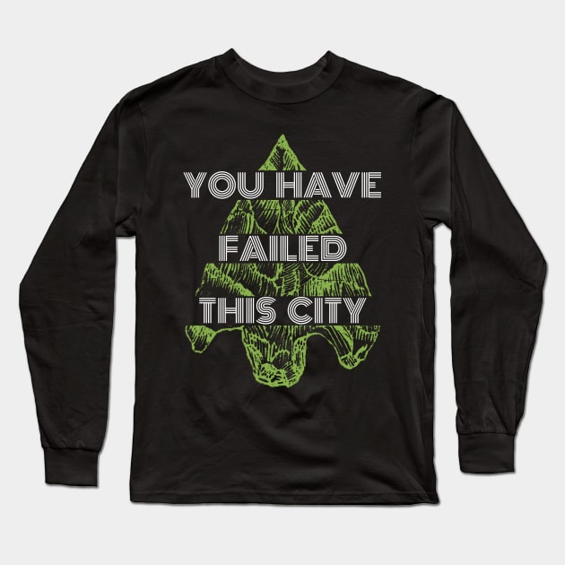 You Have Failed This City - Green Arrow Long Sleeve T-Shirt by mr1986